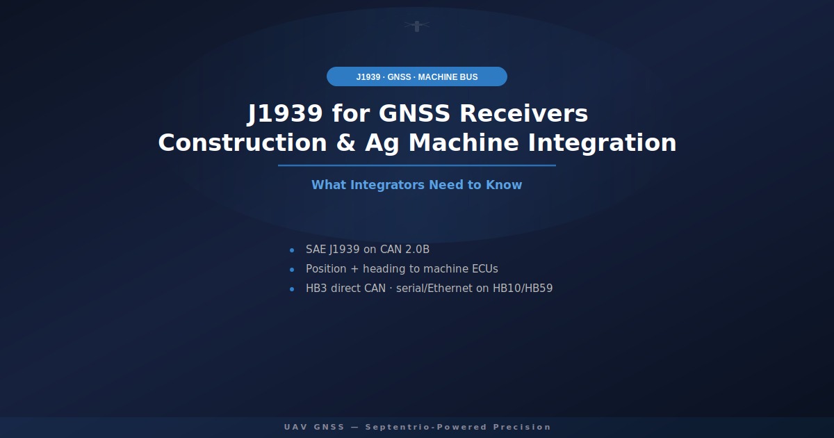 J1939 GNSS receiver integration for construction and agriculture machines — Septentrio-powered UAV GNSS