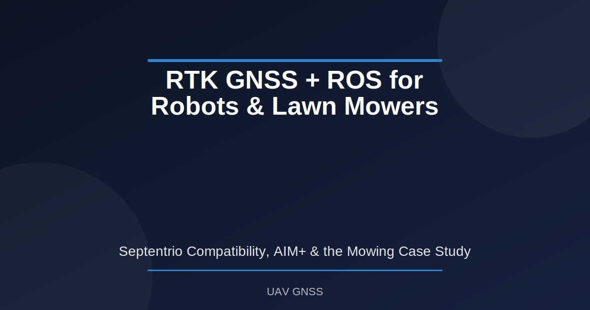 RTK GNSS + ROS integration guide for robots and autonomous lawn mowers: Septentrio ROSaic and AIM+